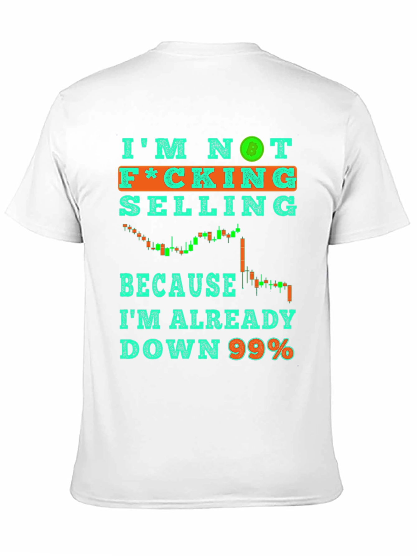 Im Not Selling T-Shirt Crypto Bitcoin Down 99% Tee