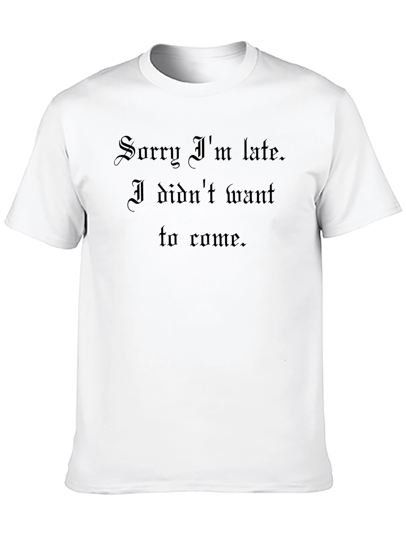 Sorry Im Late Graphic T-Shirt