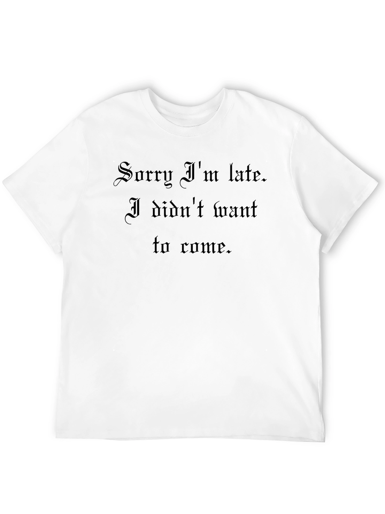 Sorry Im Late Graphic T-Shirt