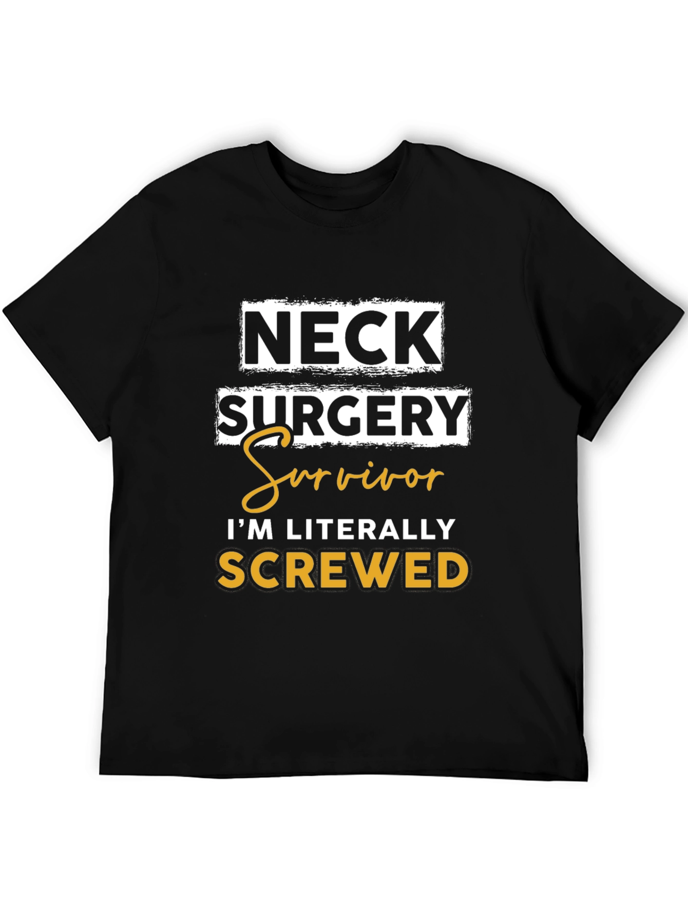 Neck Surgery Survivor T-Shirt - Im Literally Screwed