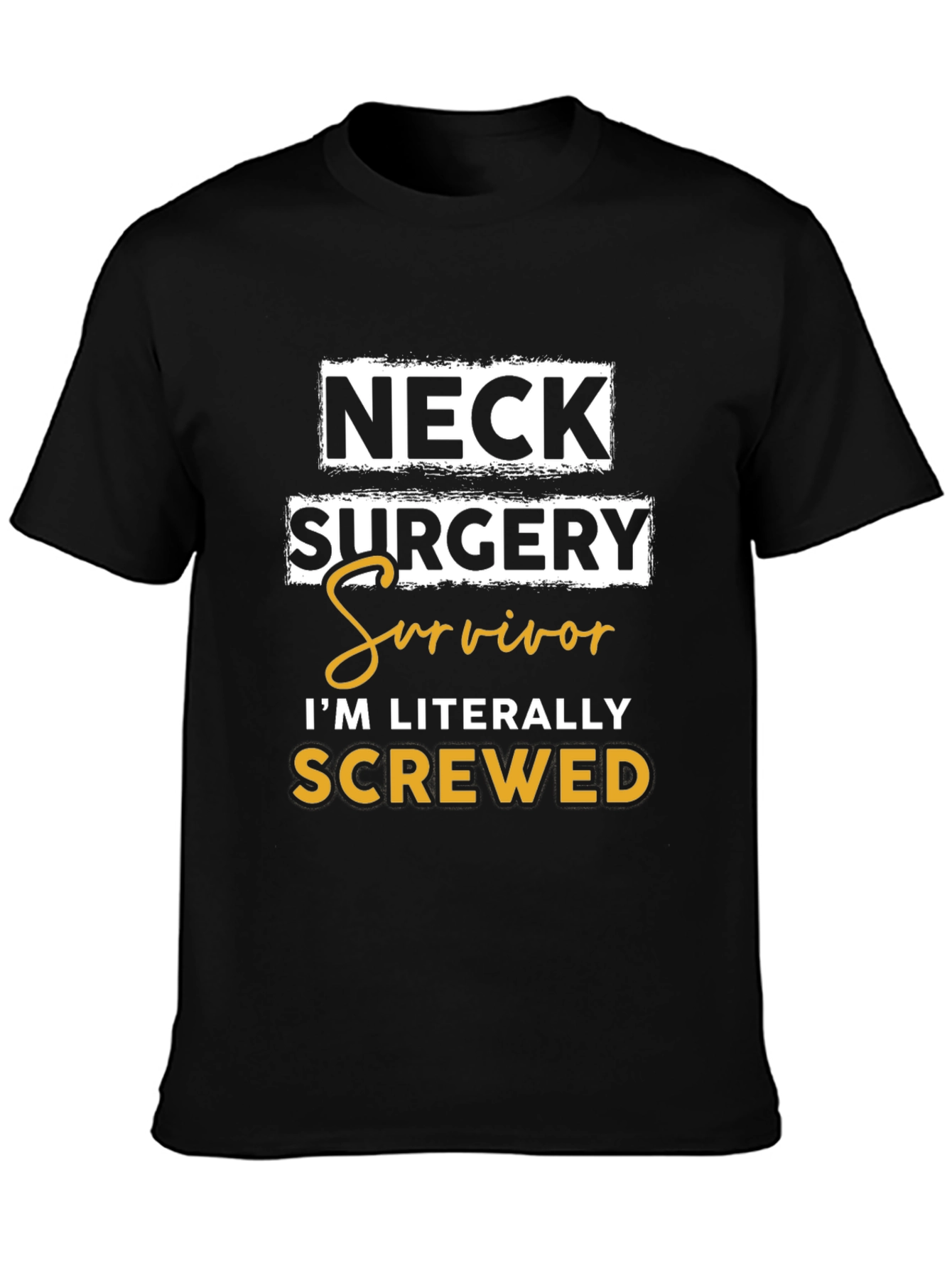 Neck Surgery Survivor T-Shirt - Im Literally Screwed