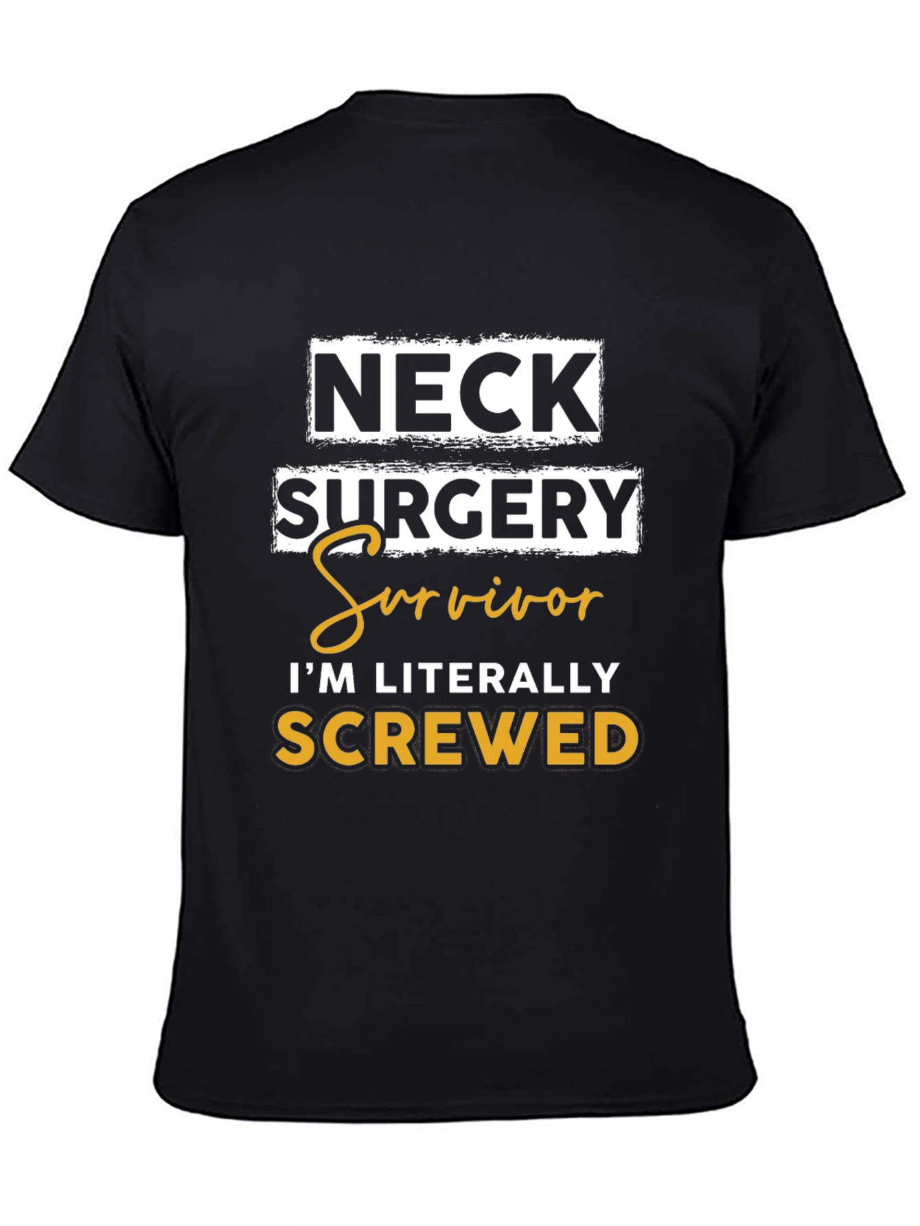Neck Surgery Survivor T-Shirt - Im Literally Screwed