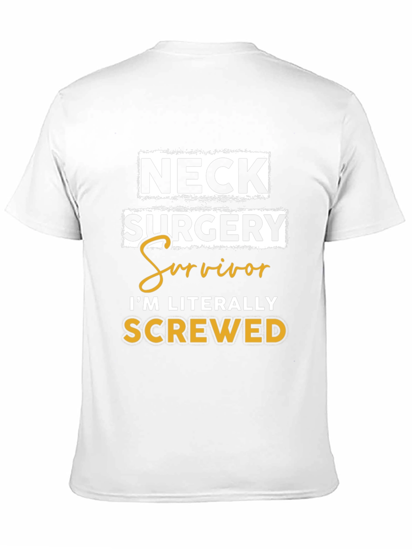 Neck Surgery Survivor T-Shirt - Im Literally Screwed