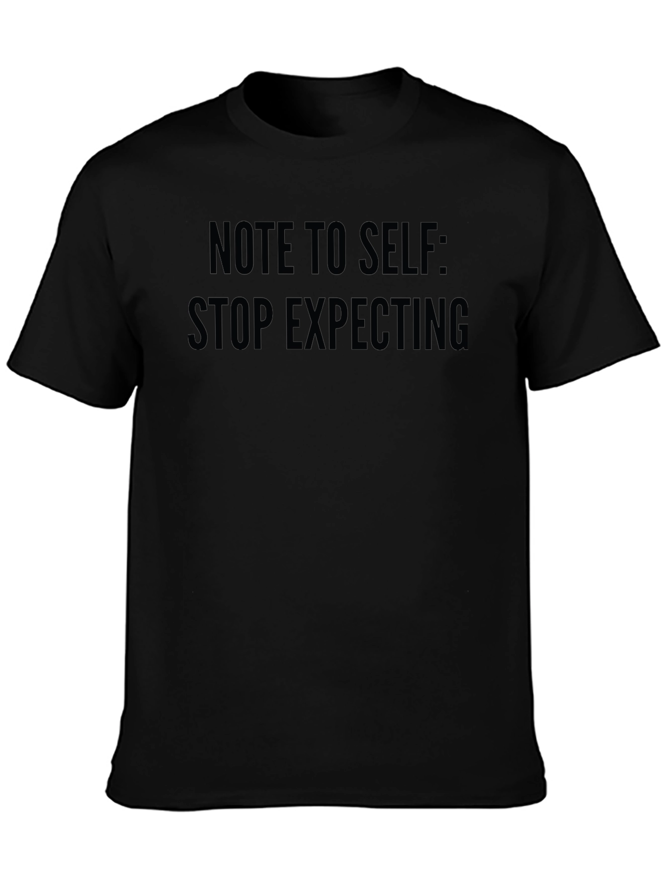 Note To Self Stop Expecting Black T-Shirt