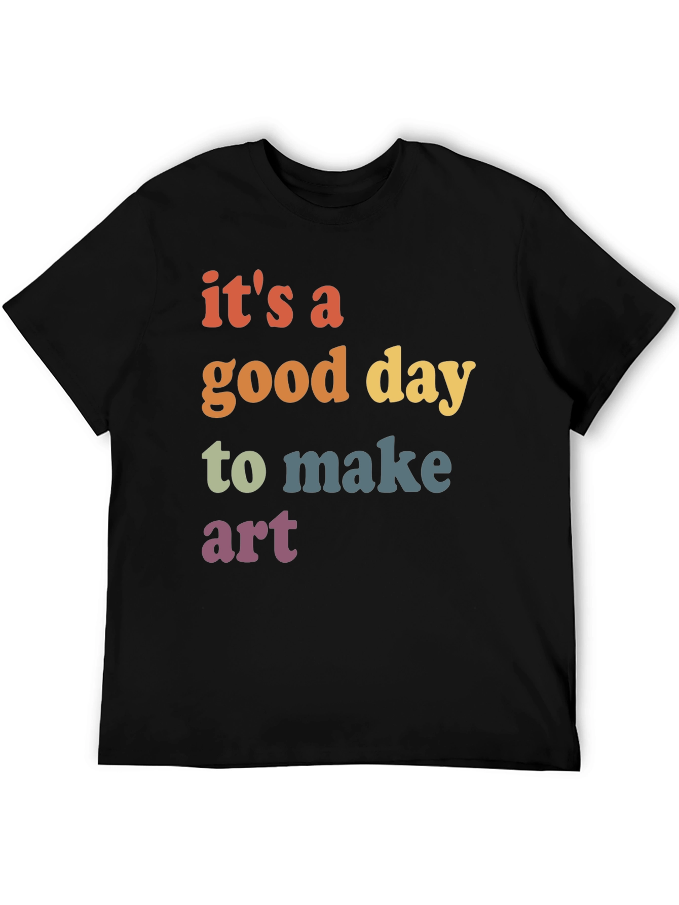 Its a Good Day to Make Art Graphic T-Shirt