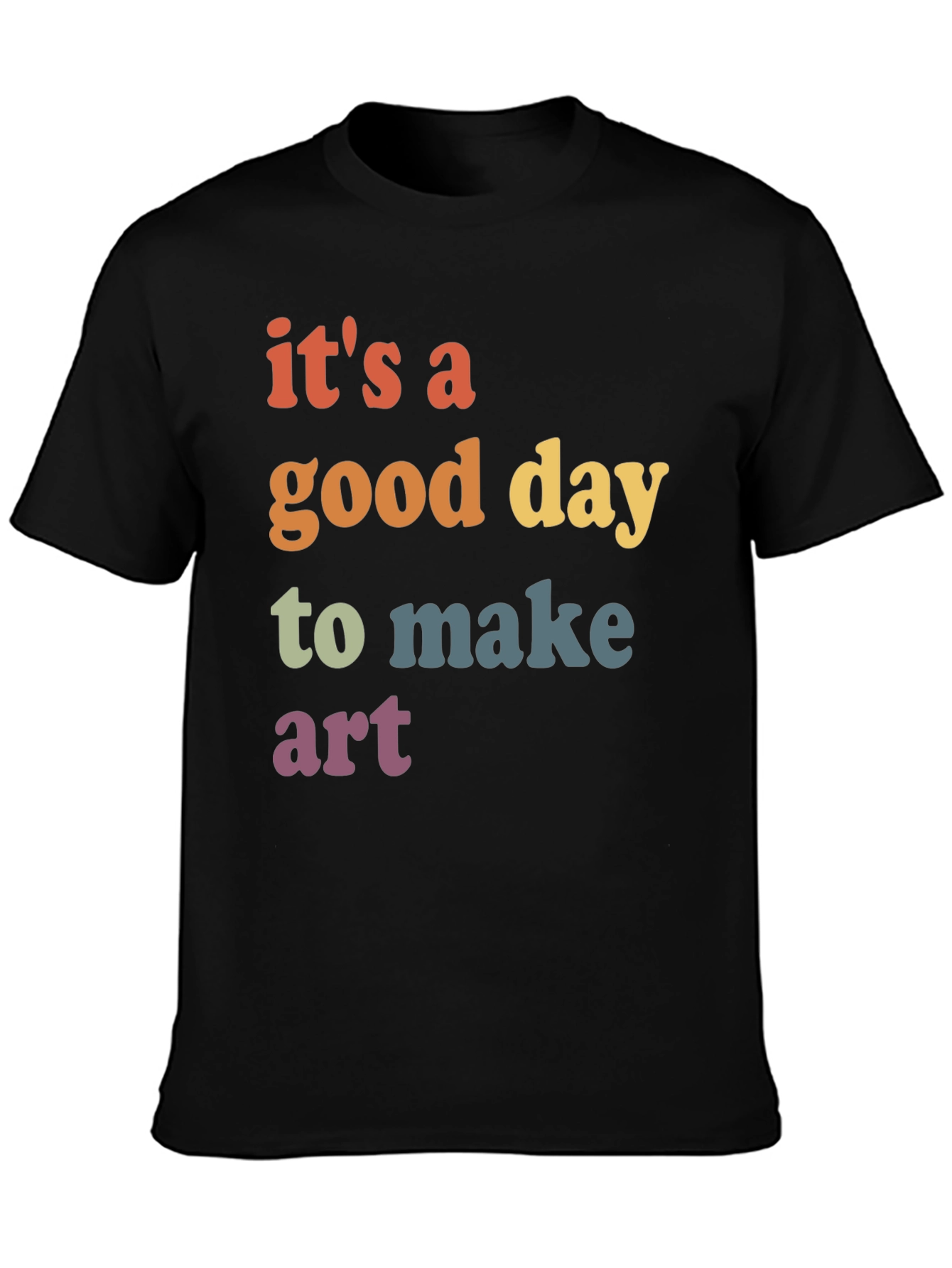 Its a Good Day to Make Art Graphic T-Shirt