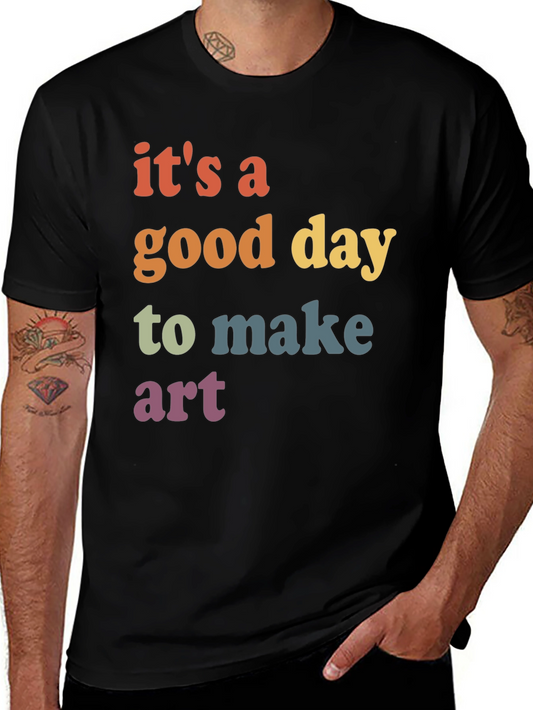 Its a Good Day to Make Art Graphic T-Shirt