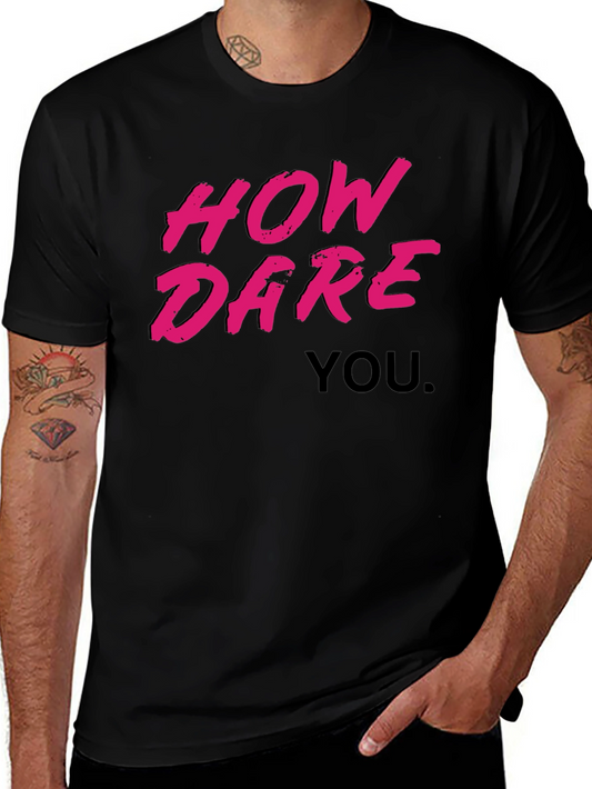How Dare You Graphic T-Shirt