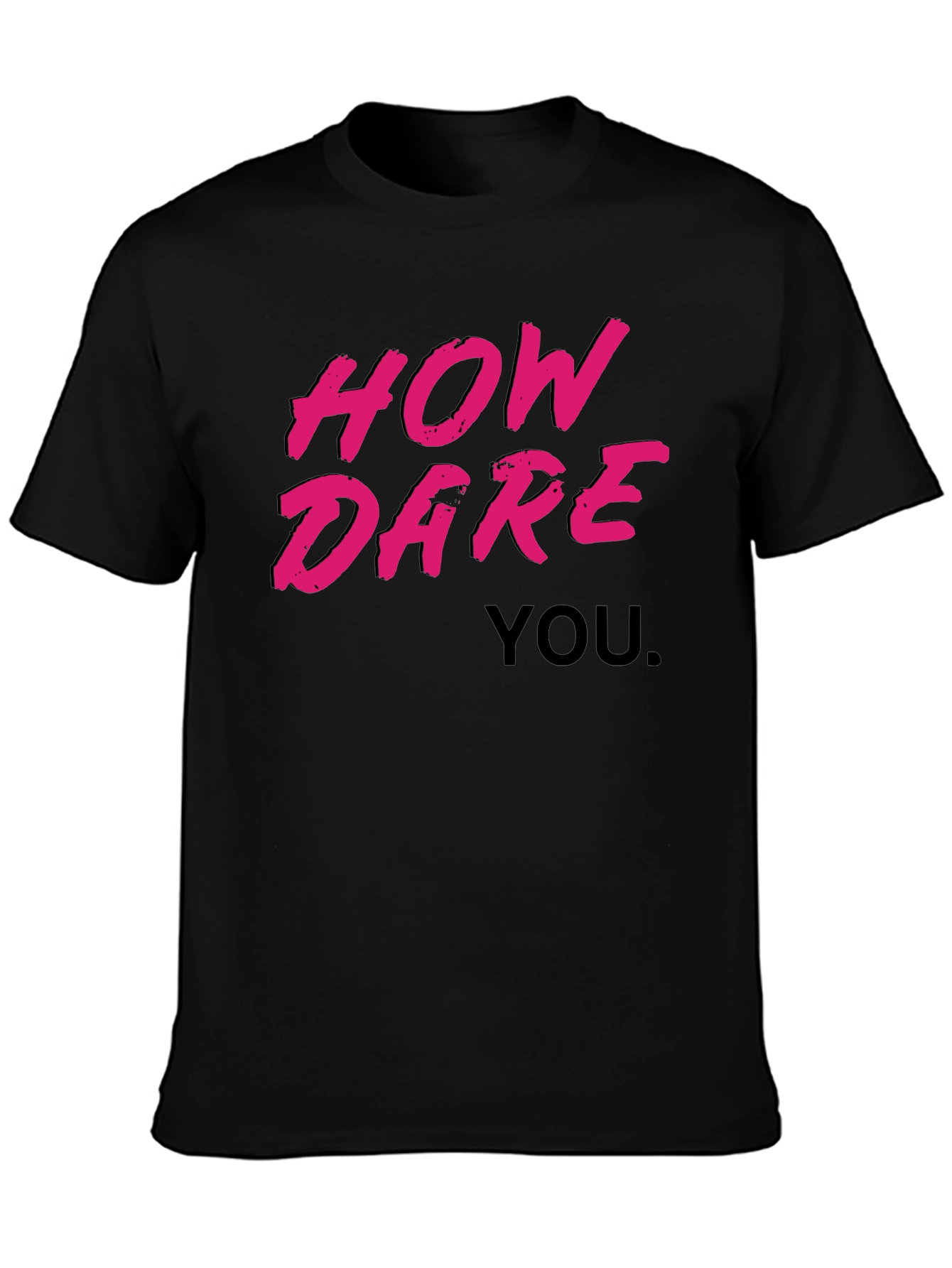 How Dare You Graphic T-Shirt