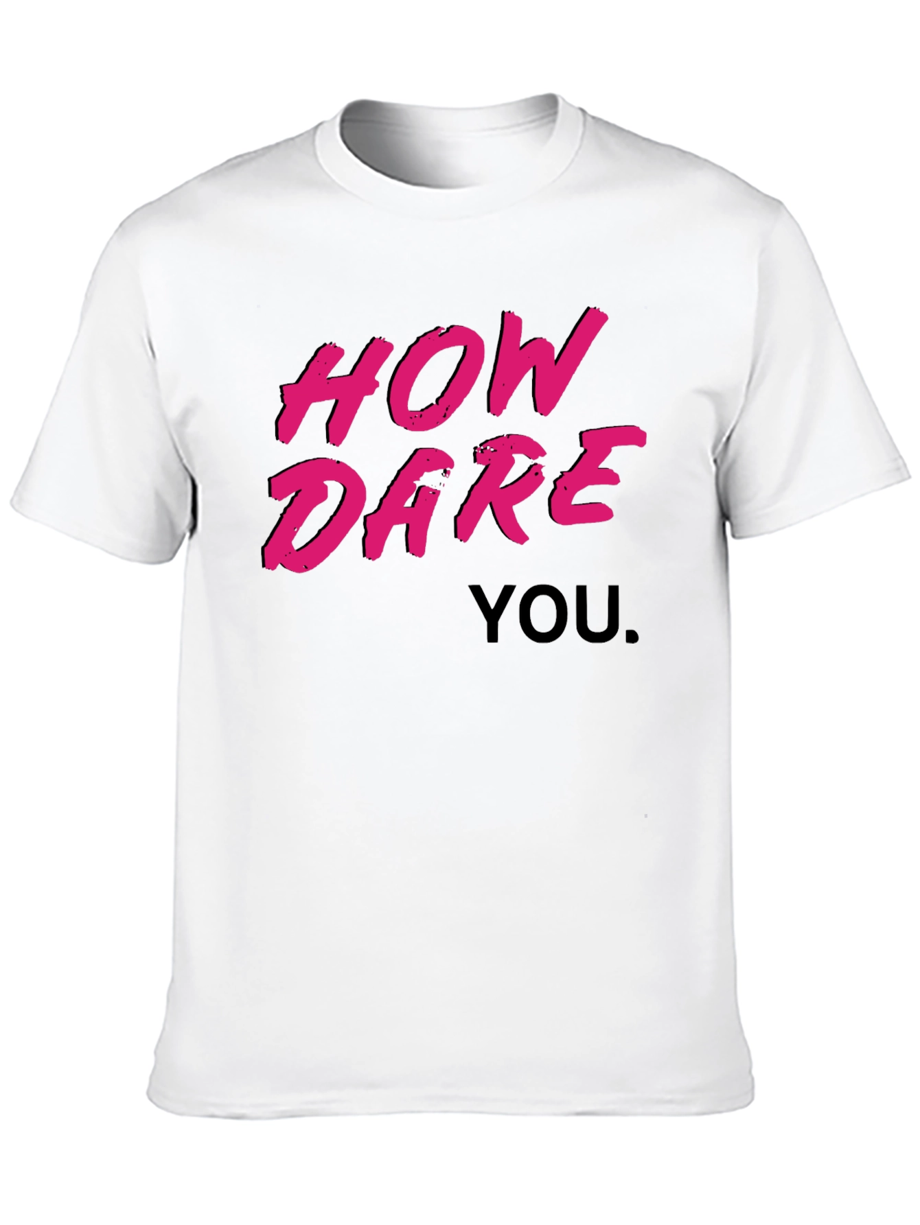 How Dare You Graphic T-Shirt