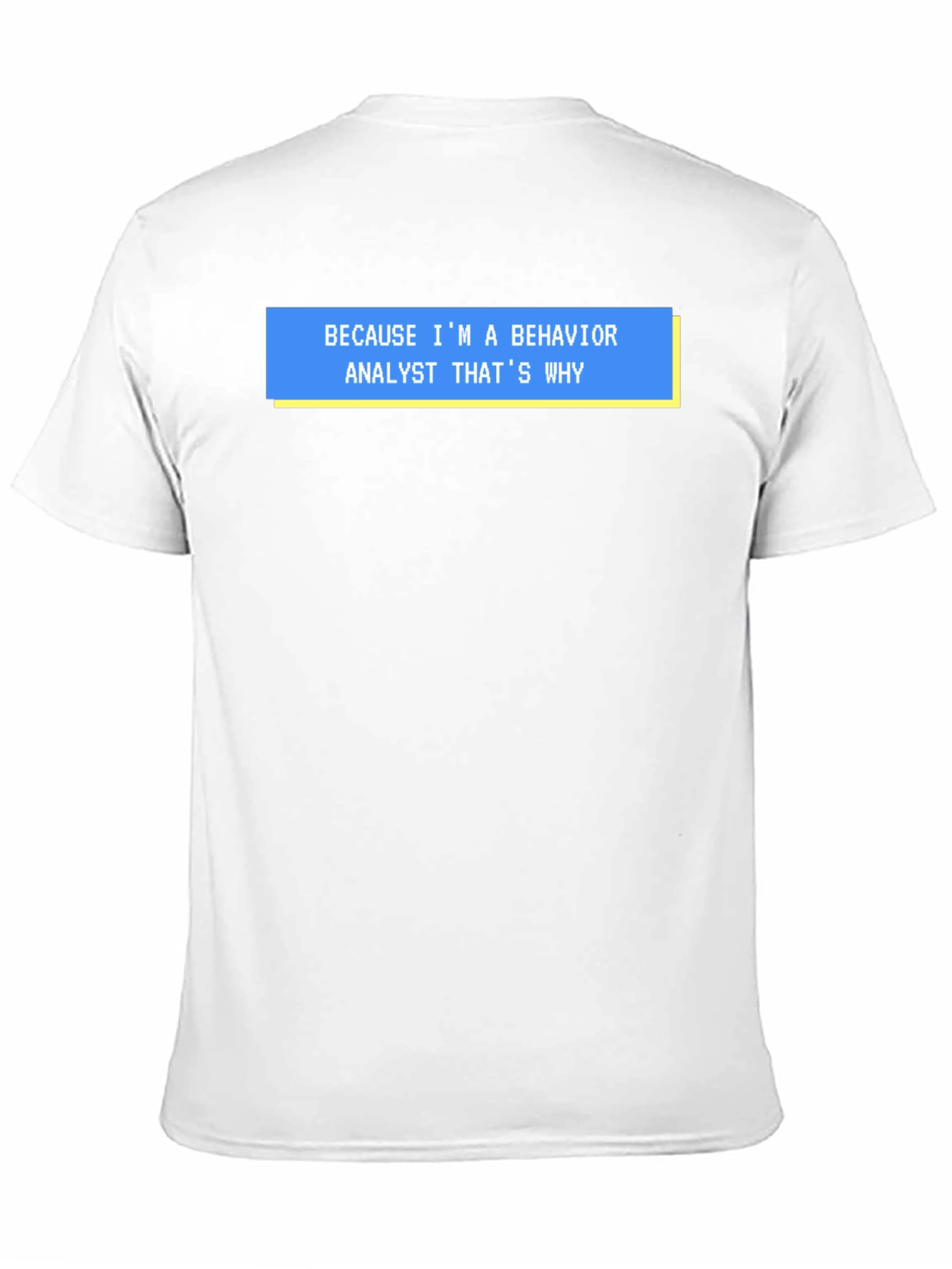 Behavior Analyst T-Shirt - Funny Why Quote Tee
