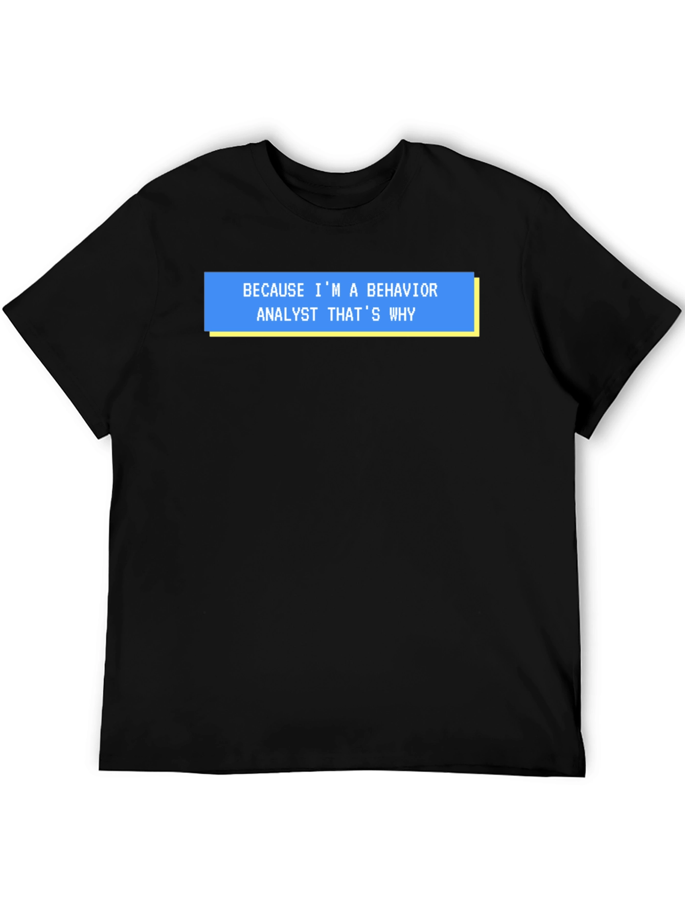 Behavior Analyst T-Shirt - Funny Why Quote Tee