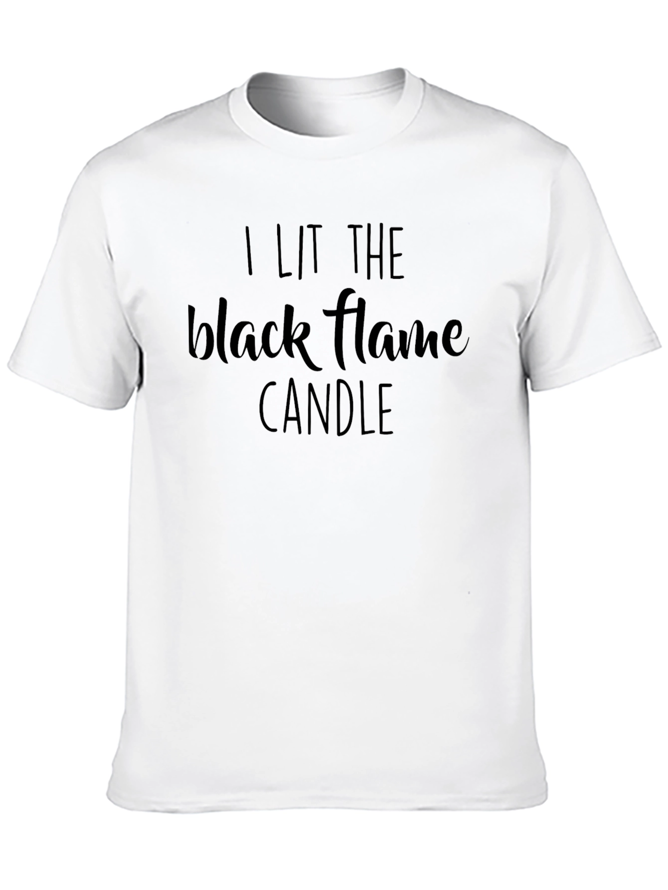 I Lit The Black Flame Candle T-Shirt