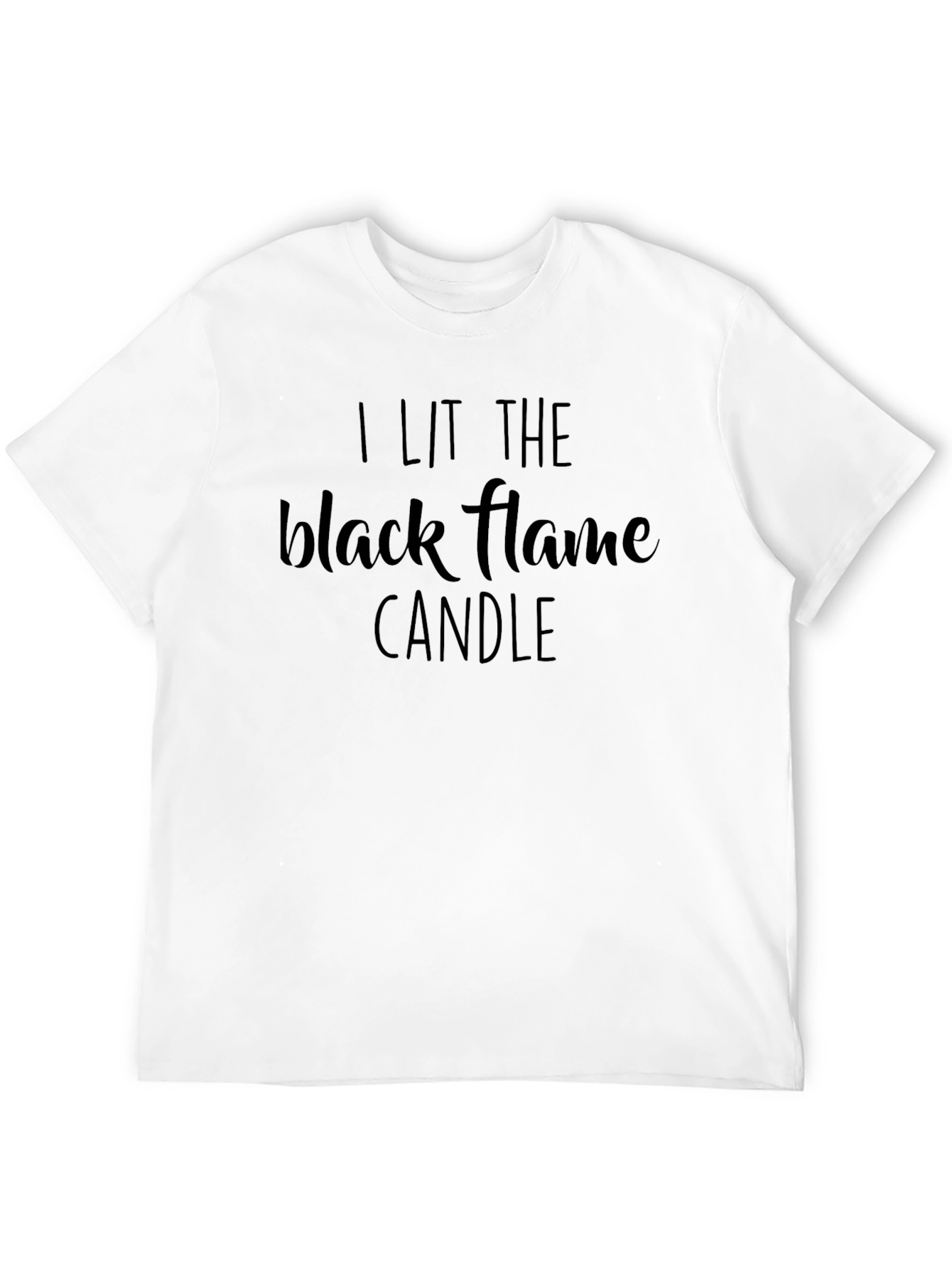 I Lit The Black Flame Candle T-Shirt