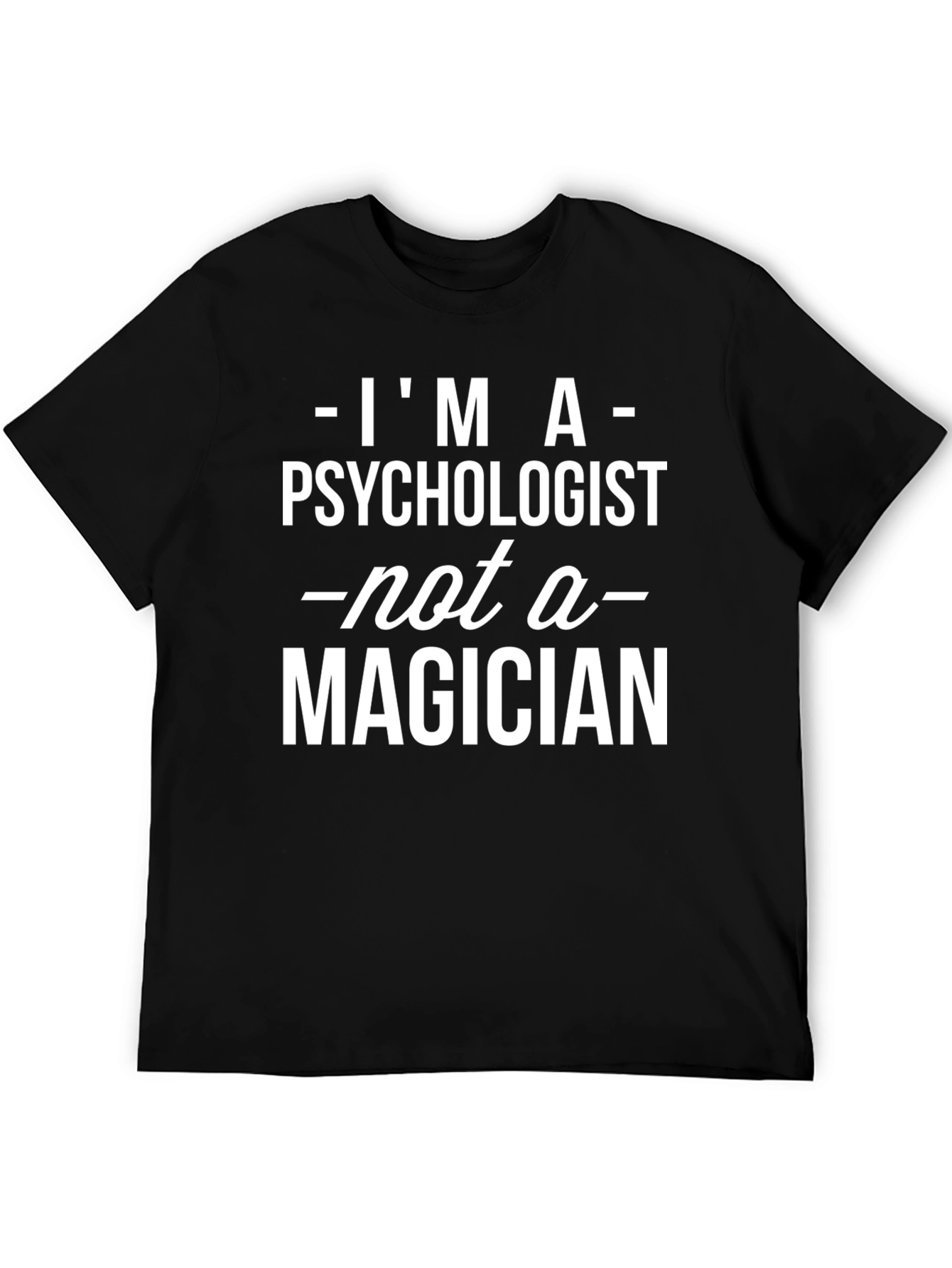 Psychologist Not Magician Graphic T-Shirt