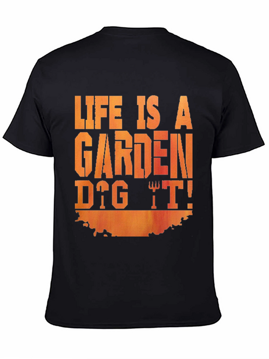 Life Is A Garden Dig It! T-Shirt