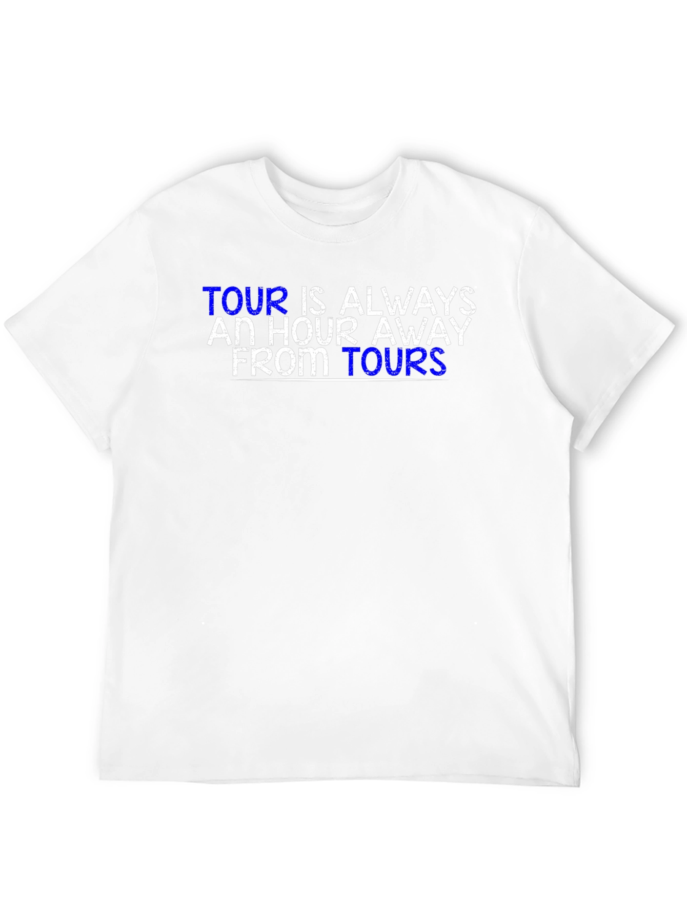 Tour is Always an Hour Away T-Shirt