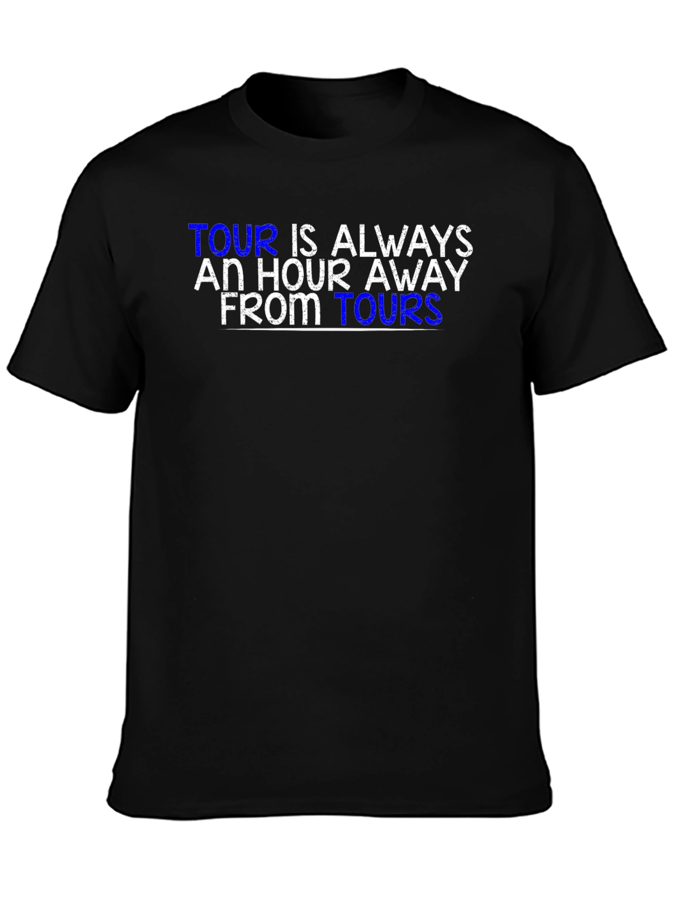 Tour is Always an Hour Away T-Shirt