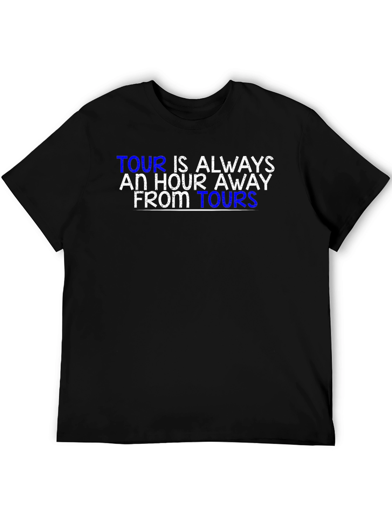 Tour is Always an Hour Away T-Shirt