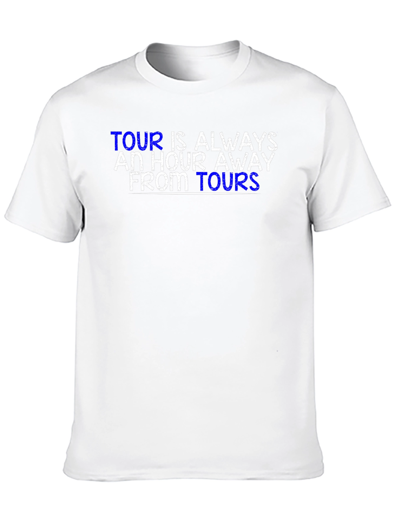 Tour is Always an Hour Away T-Shirt