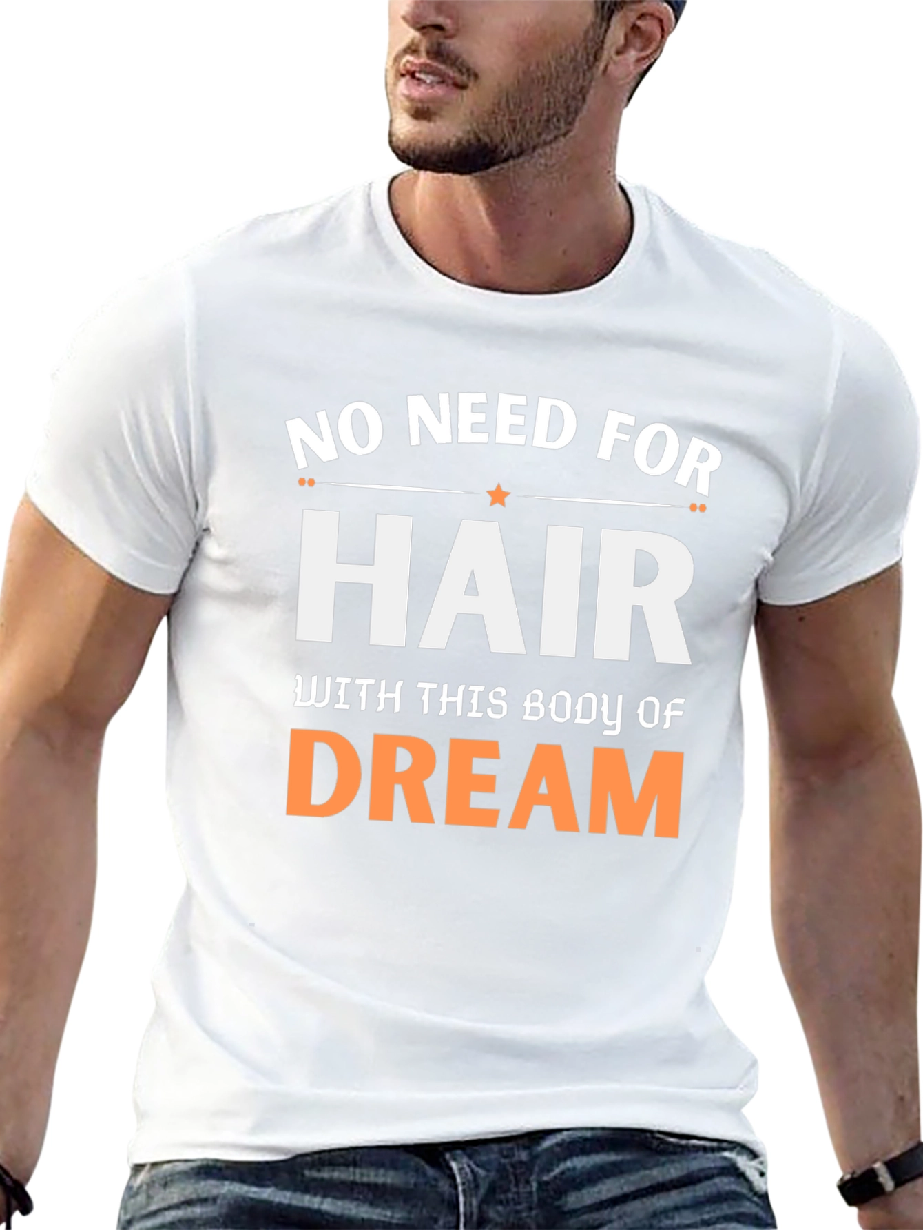 No Need For Hair Body Of Dream T-Shirt