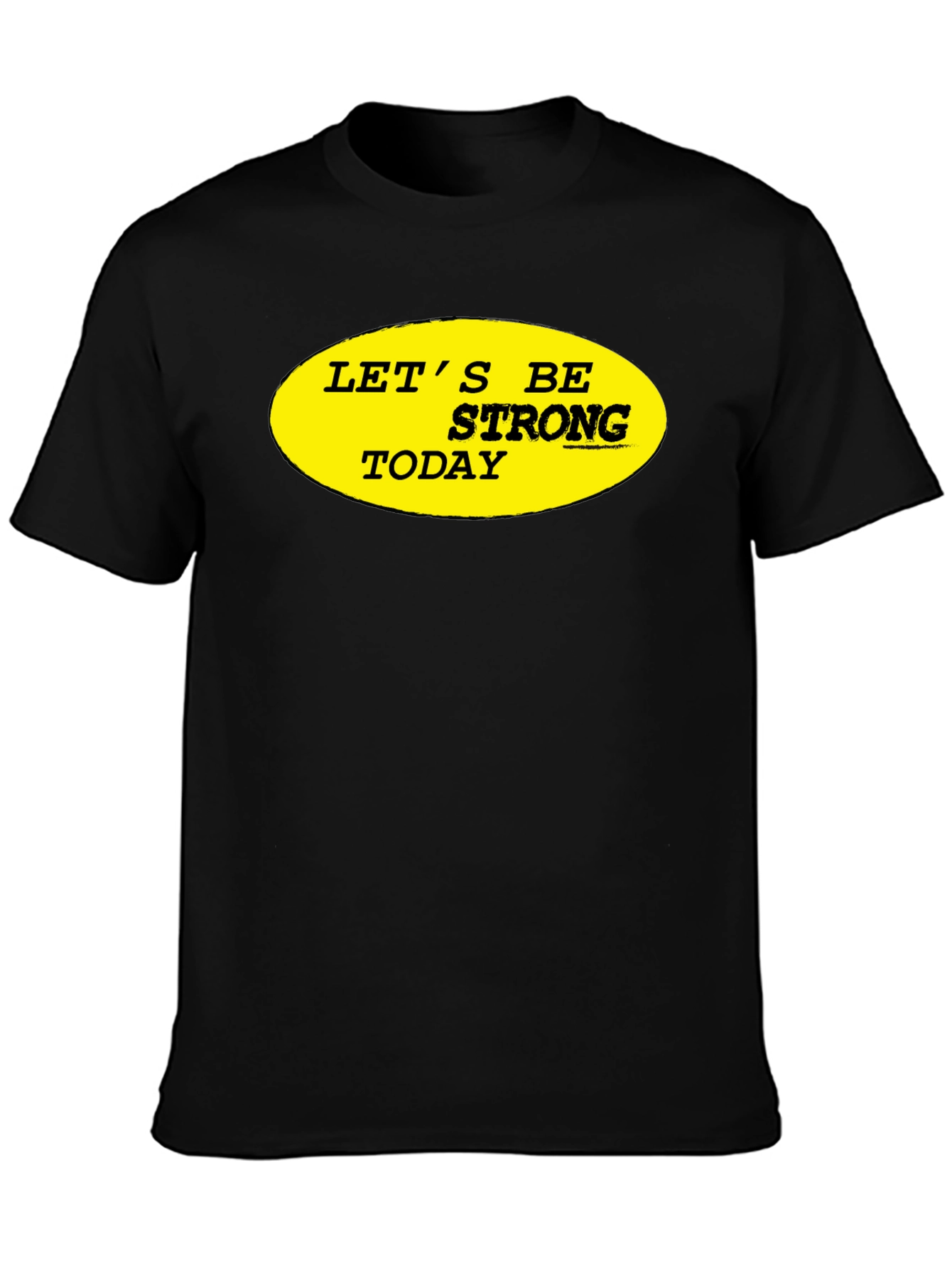 Lets Be Strong Today Graphic Tee - Black