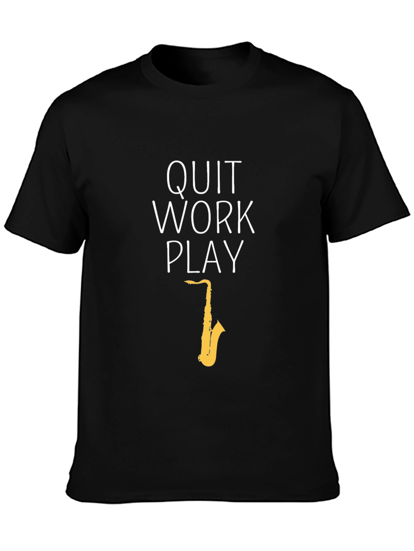 Quit Work Play Black T-Shirt - Saxophone Design