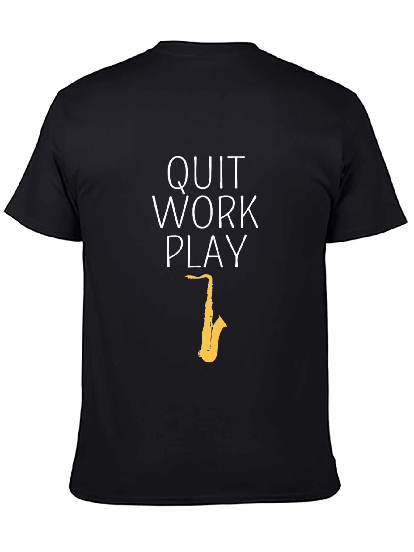 Quit Work Play Black T-Shirt - Saxophone Design