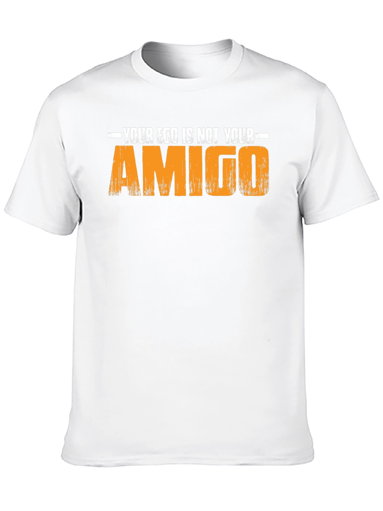 Your Ego Is Not Your Amigo - Graphic T-Shirt