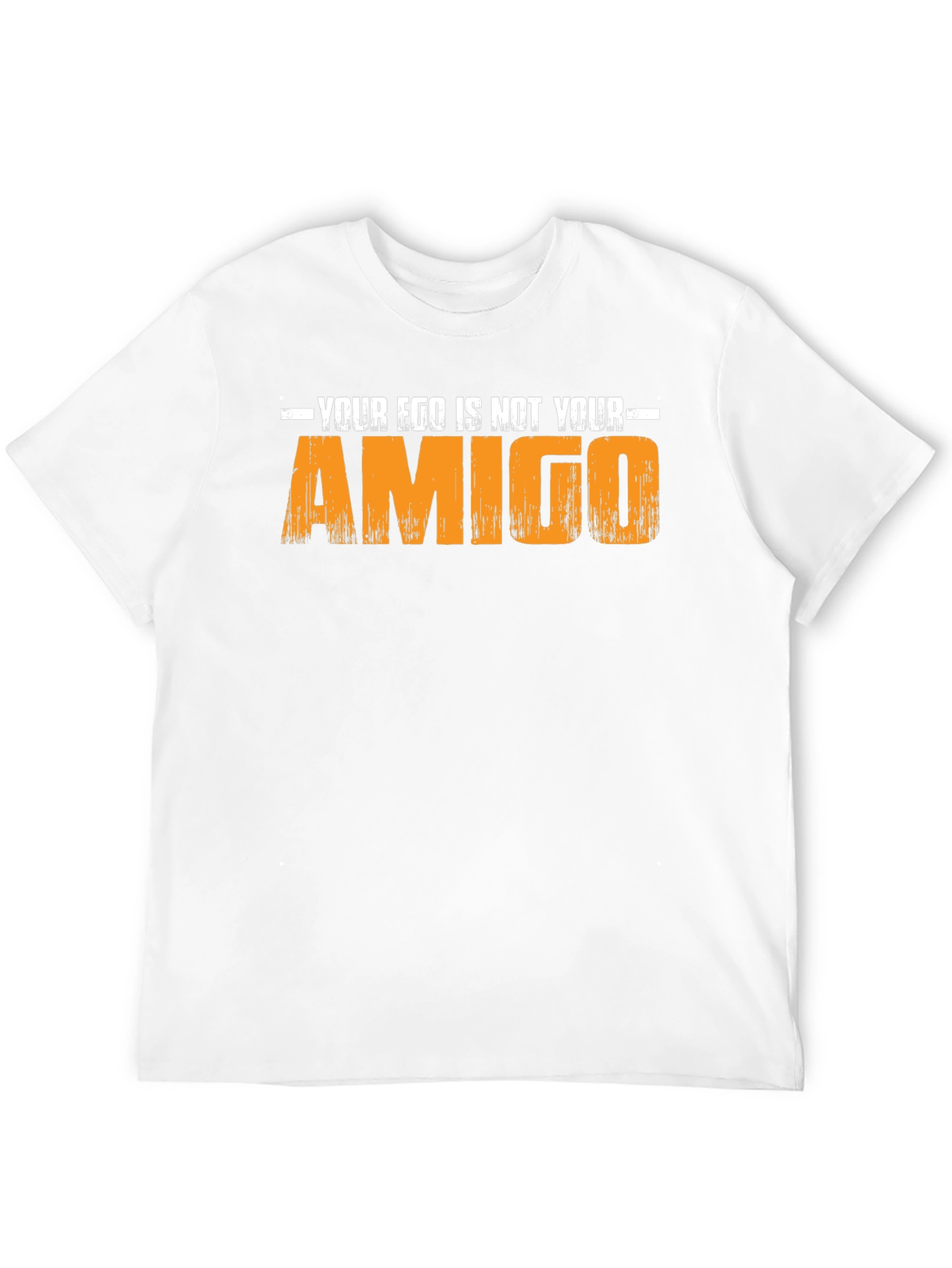 Your Ego Is Not Your Amigo - Graphic T-Shirt
