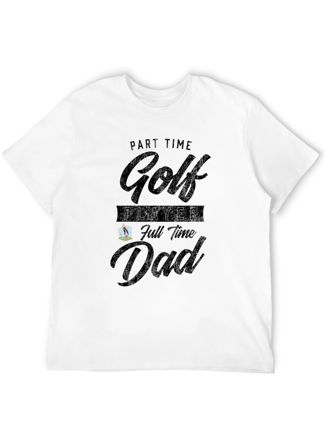 Part Time Golf Player Full Time Dad T-Shirt