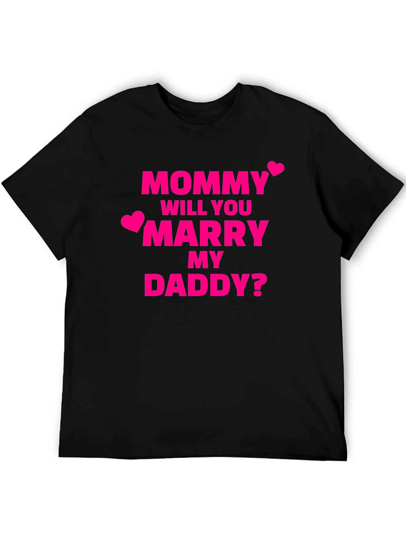 Will You Marry My Daddy? T-Shirt