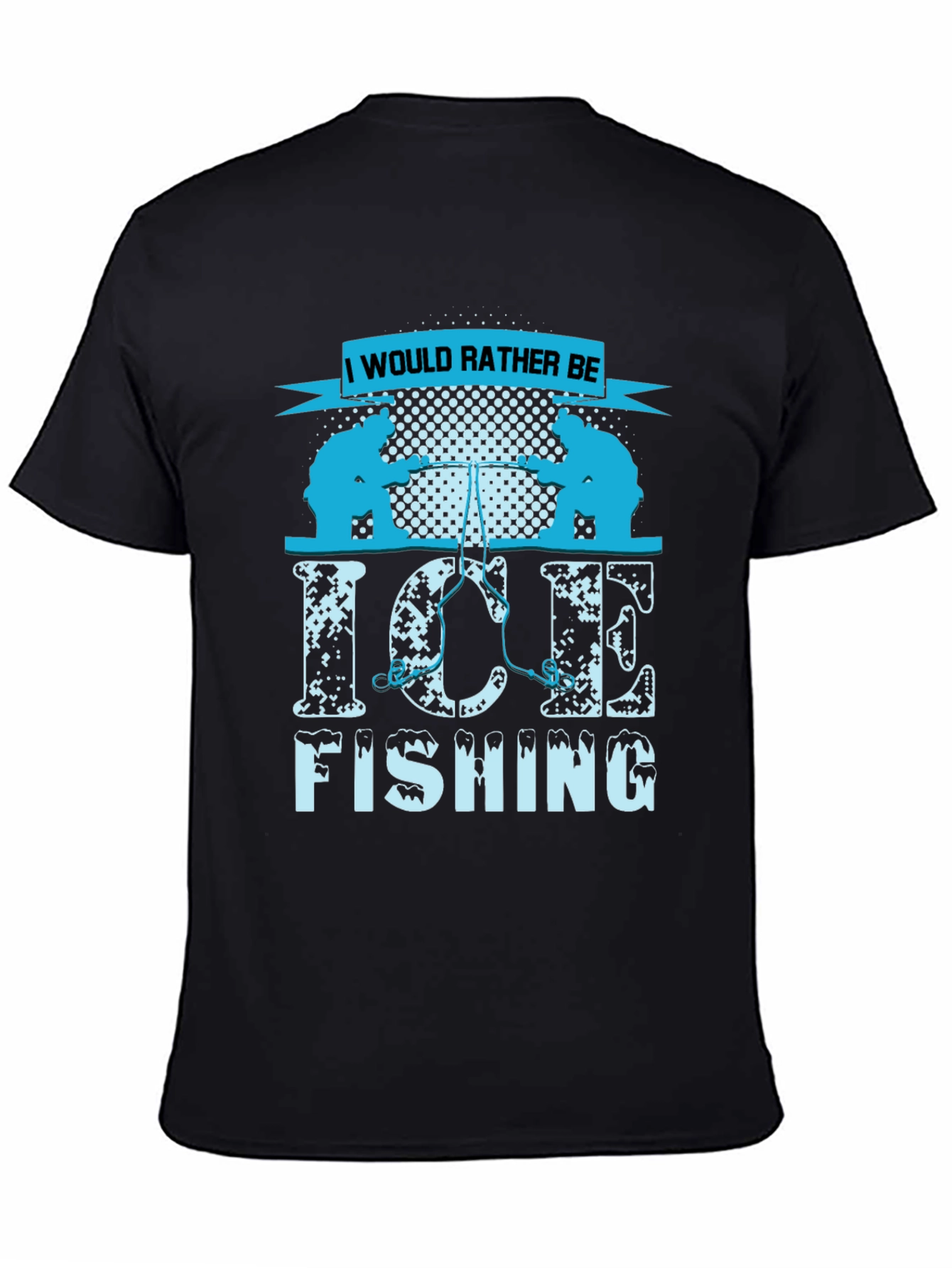 Ice Fishing Graphic Tee - I Would Rather Be
