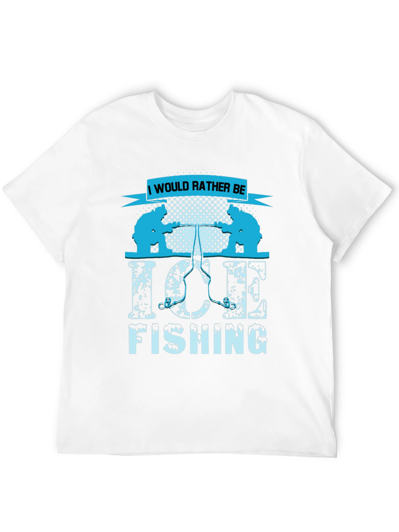 Ice Fishing Graphic Tee - I Would Rather Be