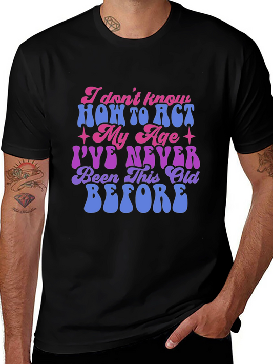 Funny I Dont Know How To Act My Age Graphic Tee