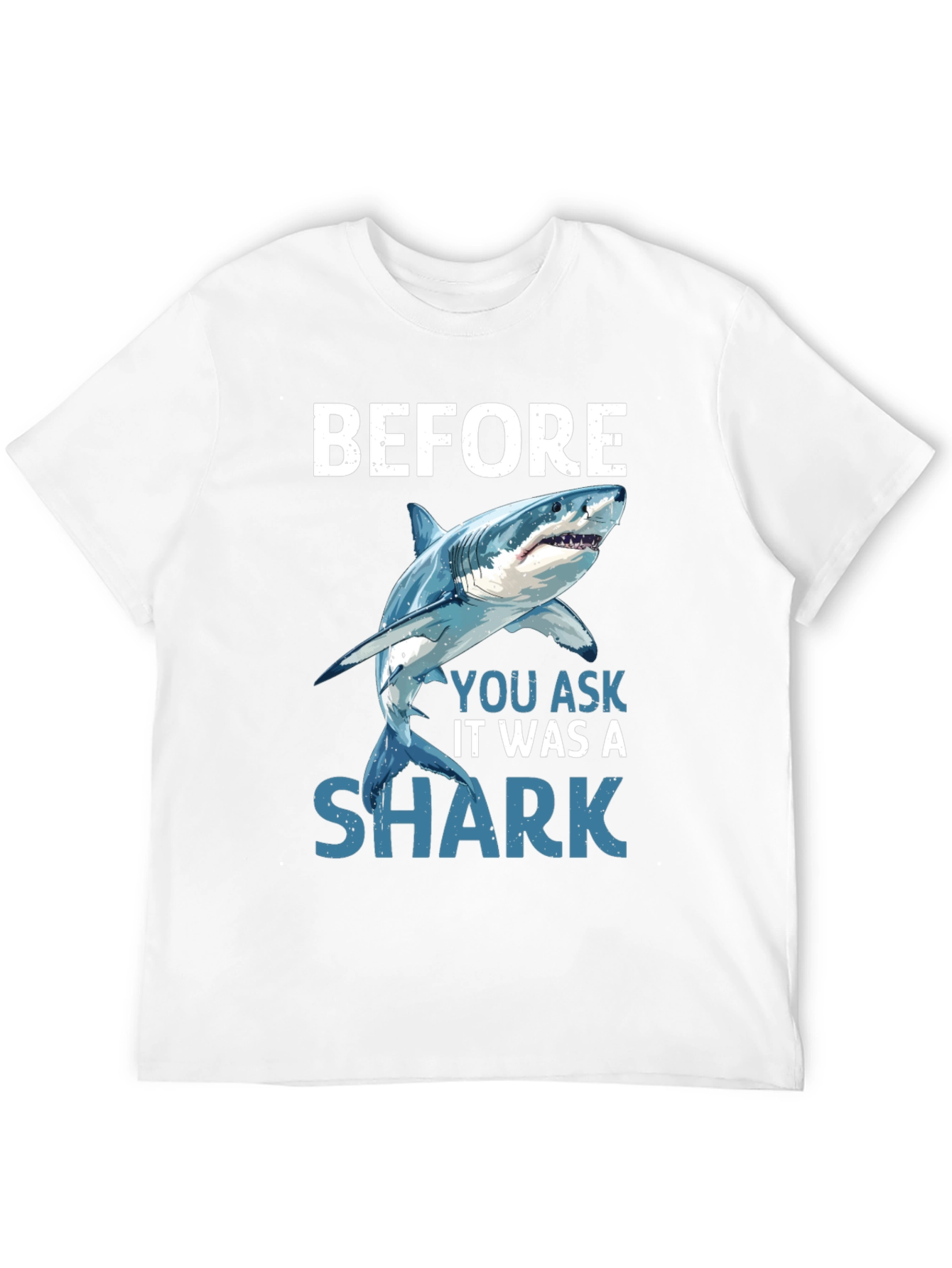Before You Ask It Was A Shark T-Shirt