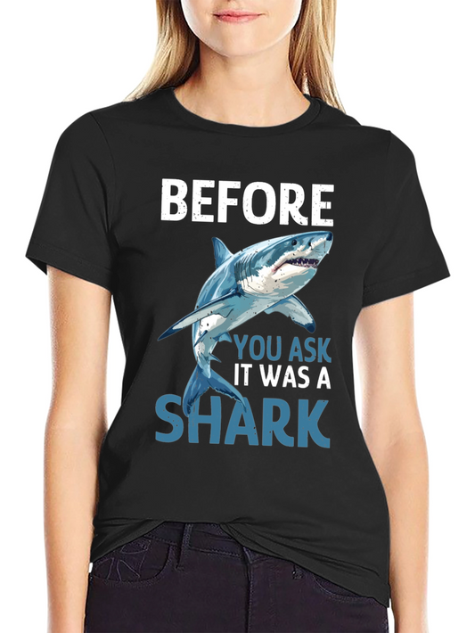 Before You Ask It Was A Shark T-Shirt
