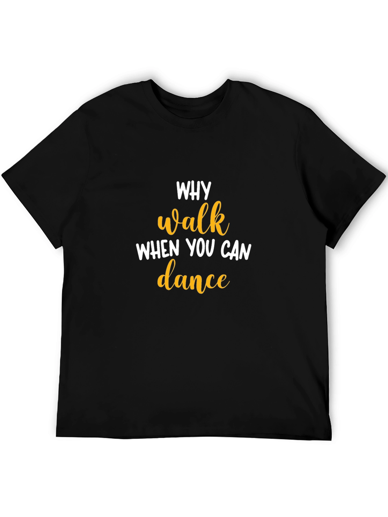 Why Walk When You Can Dance T-Shirt