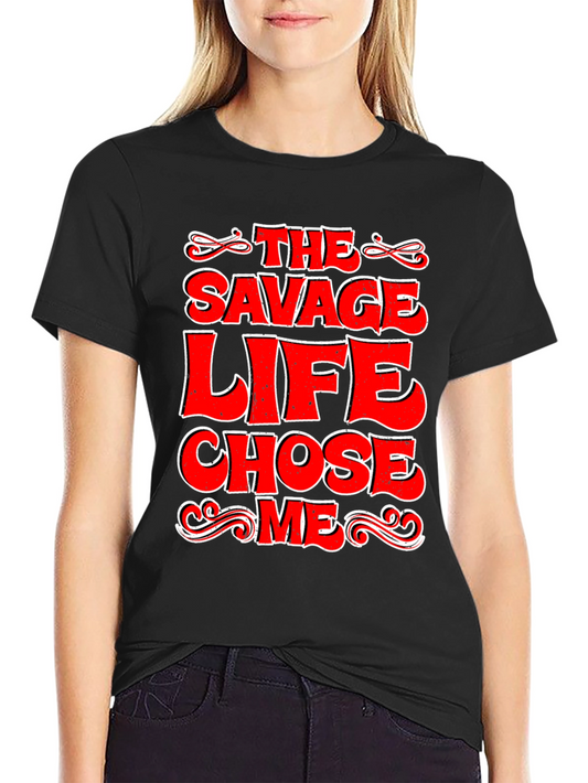 The Savage Life Chose Me Graphic T-Shirt