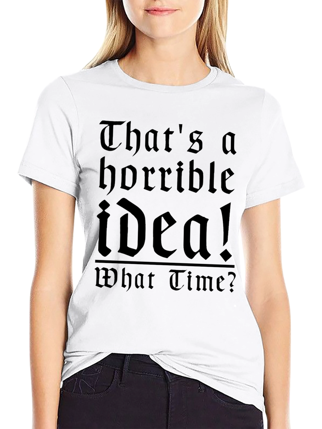 Horrible Idea T-Shirt - Funny Sarcastic Tee