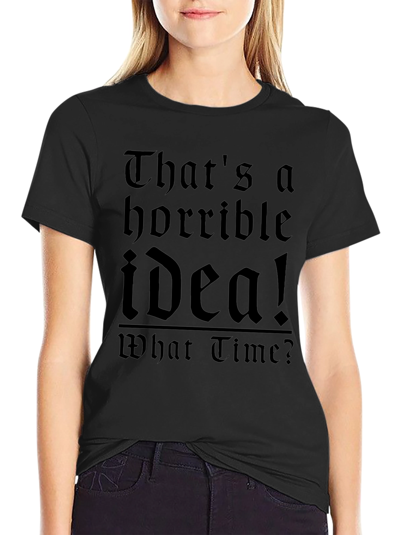 Horrible Idea T-Shirt - Funny Sarcastic Tee