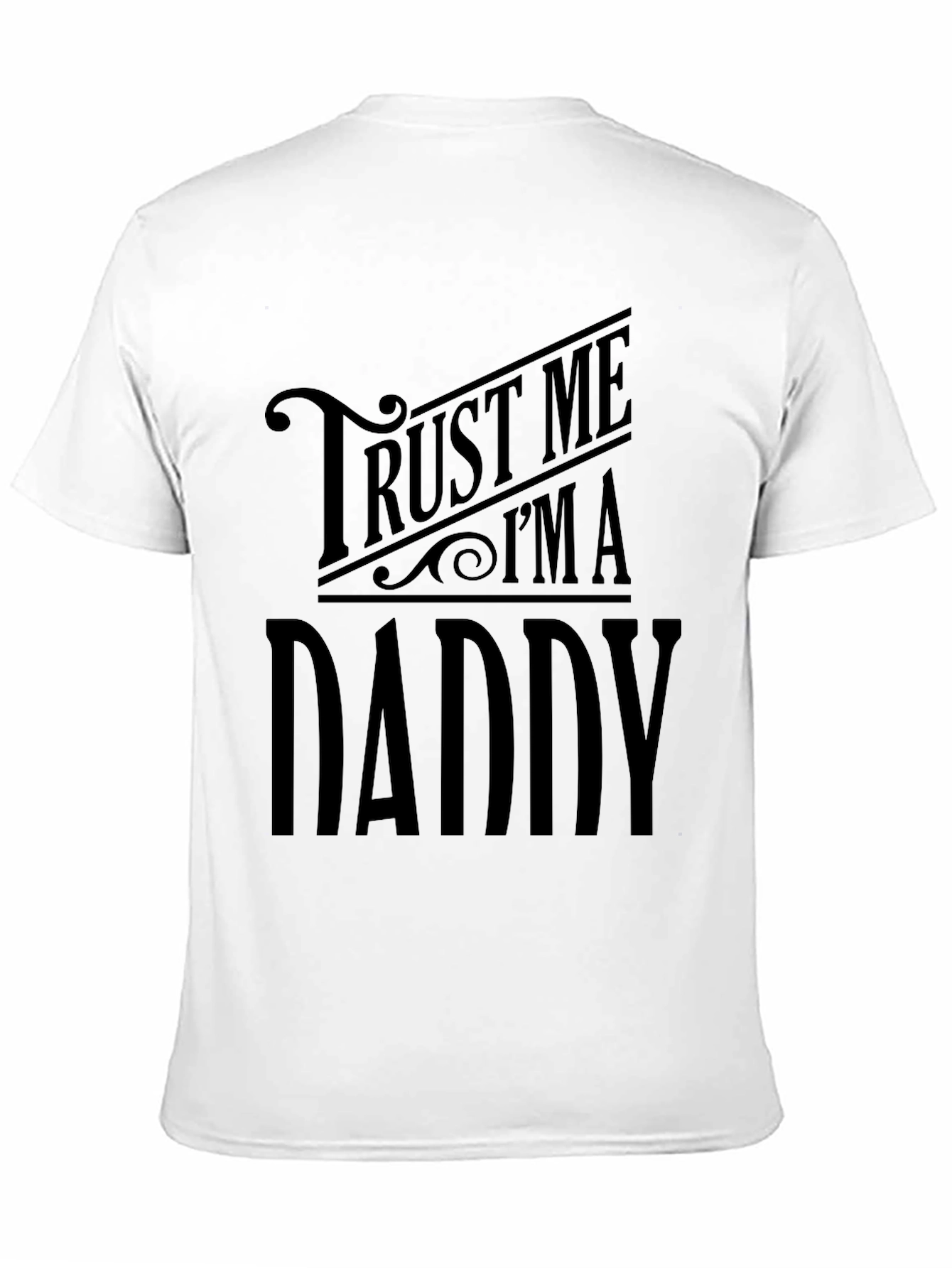 Trust Me Im A Daddy Funny Graphic T-Shirt