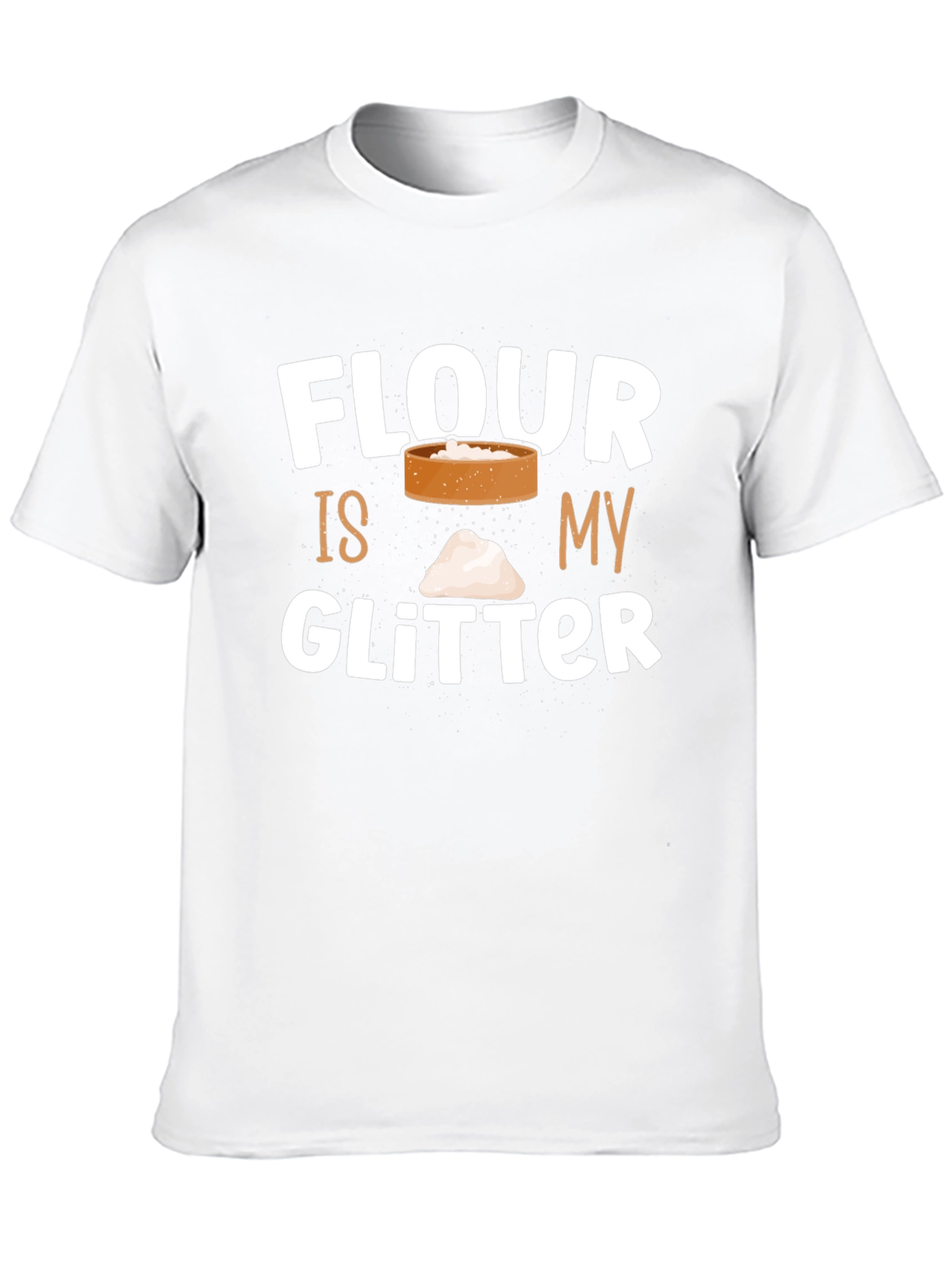 Flour Is My Glitter T-Shirt