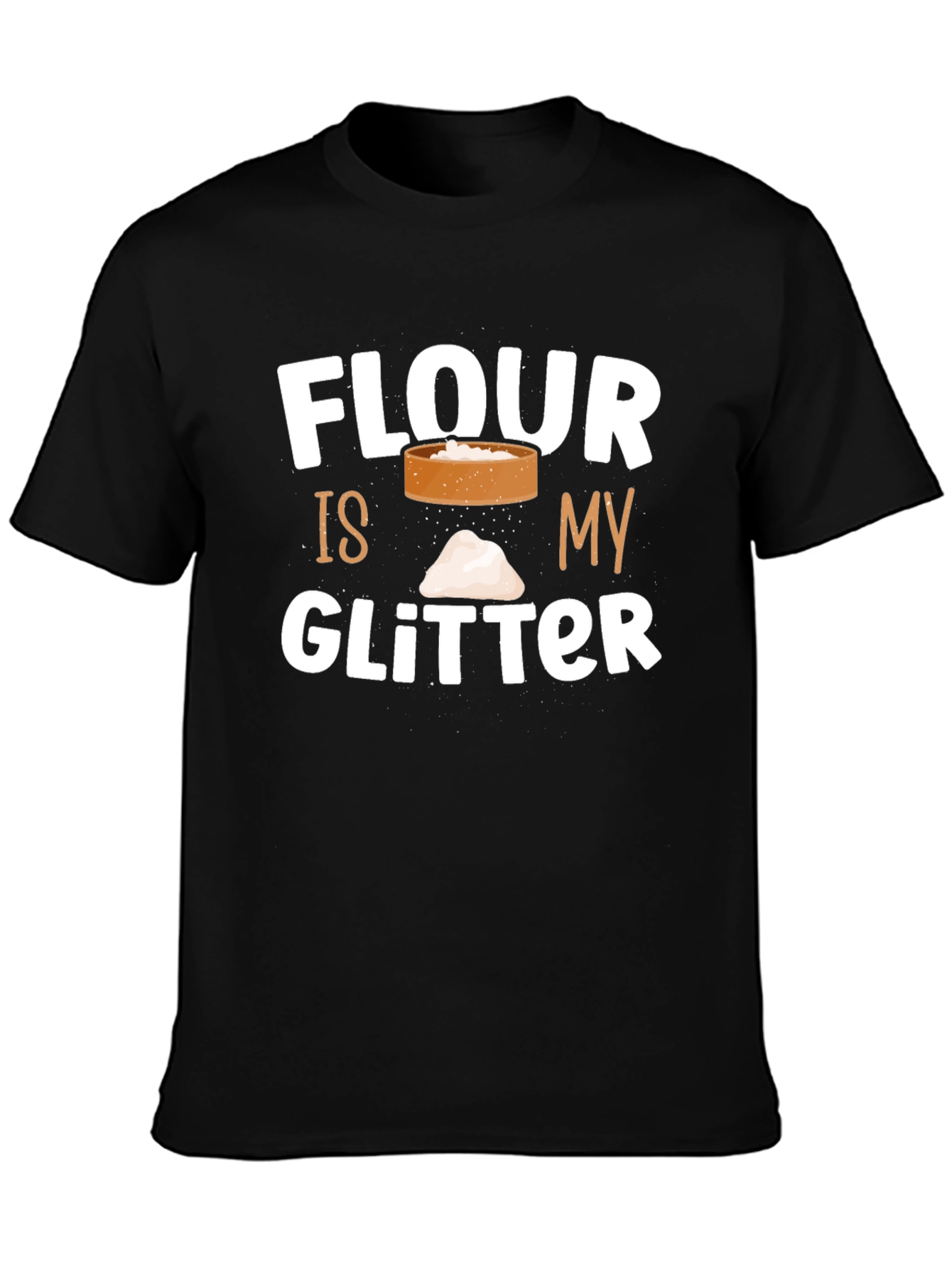 Flour Is My Glitter T-Shirt