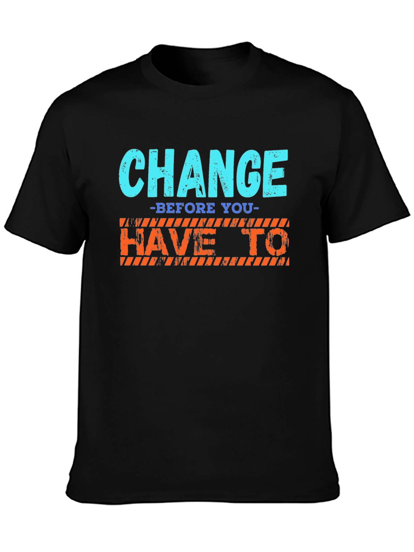 Change Before You Have To T-Shirt