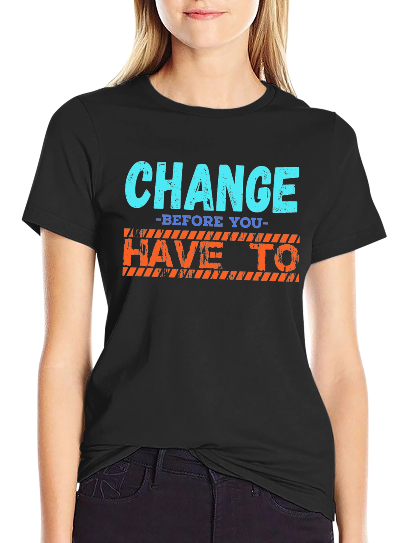 Change Before You Have To T-Shirt