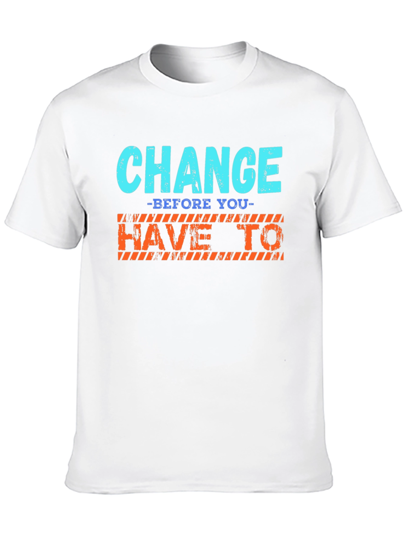 Change Before You Have To T-Shirt