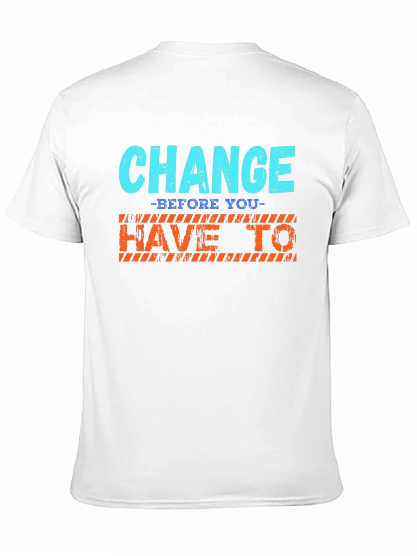Change Before You Have To T-Shirt