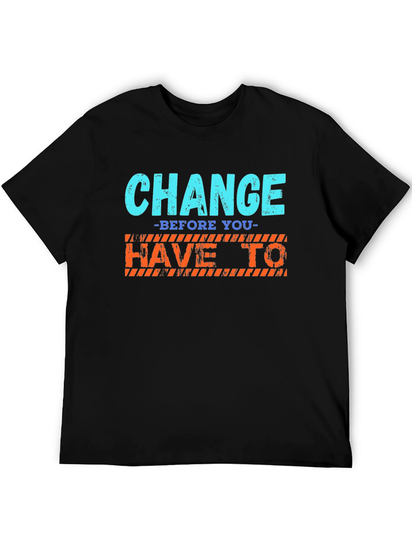 Change Before You Have To T-Shirt