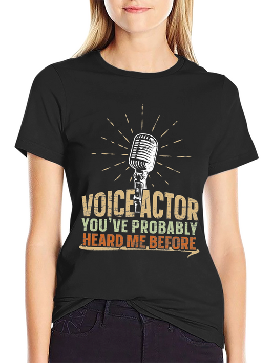 Voice Actor T-Shirt - Heard Me Before Funny Tee